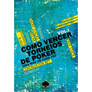 Como Vencer Torneios de Poker - Uma mão de cada vez - Vol. I
