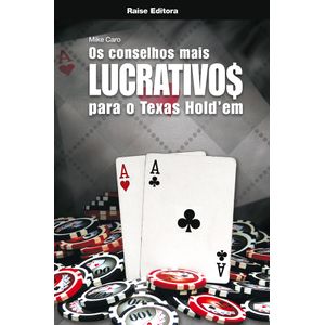 Os Conselhos Mais Lucrativos Para o Texas Hold'em